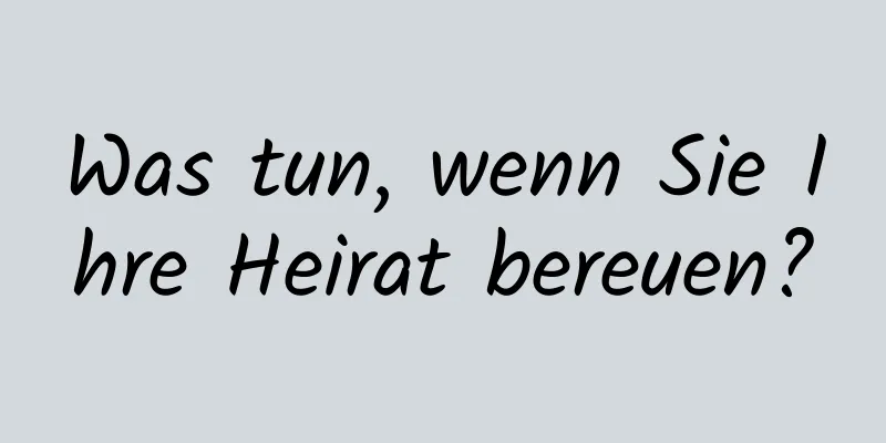 Was tun, wenn Sie Ihre Heirat bereuen?