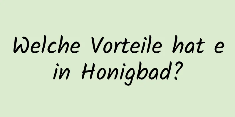 Welche Vorteile hat ein Honigbad?