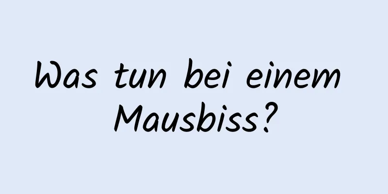 Was tun bei einem Mausbiss?