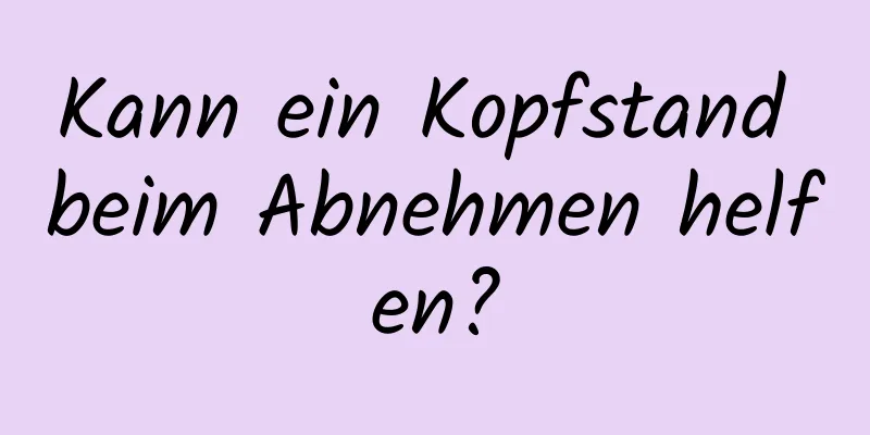 Kann ein Kopfstand beim Abnehmen helfen?