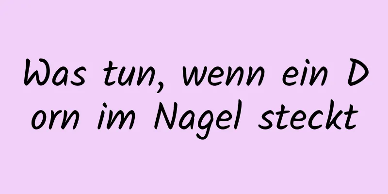 Was tun, wenn ein Dorn im Nagel steckt