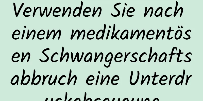 Verwenden Sie nach einem medikamentösen Schwangerschaftsabbruch eine Unterdruckabsaugung