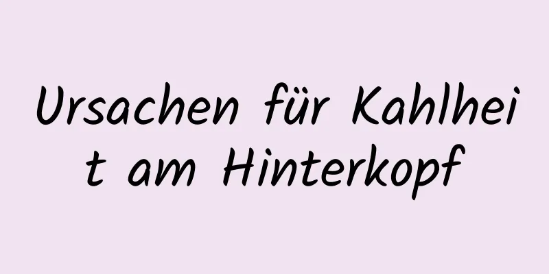 Ursachen für Kahlheit am Hinterkopf