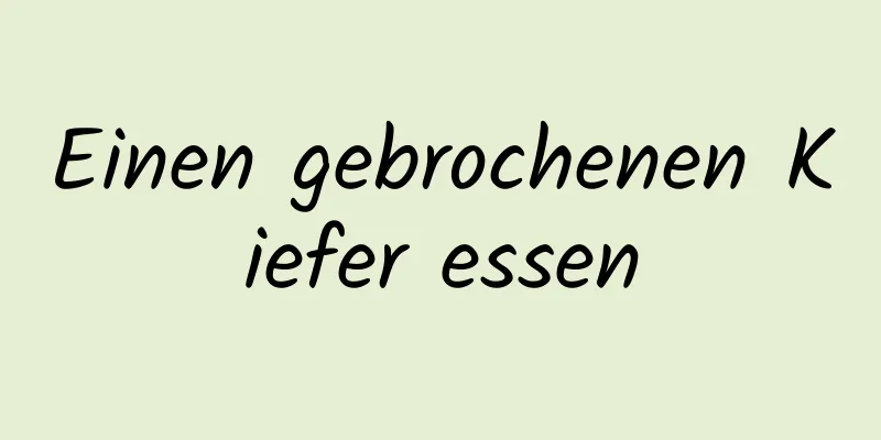 Einen gebrochenen Kiefer essen