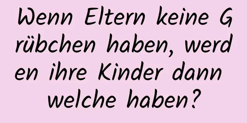 Wenn Eltern keine Grübchen haben, werden ihre Kinder dann welche haben?