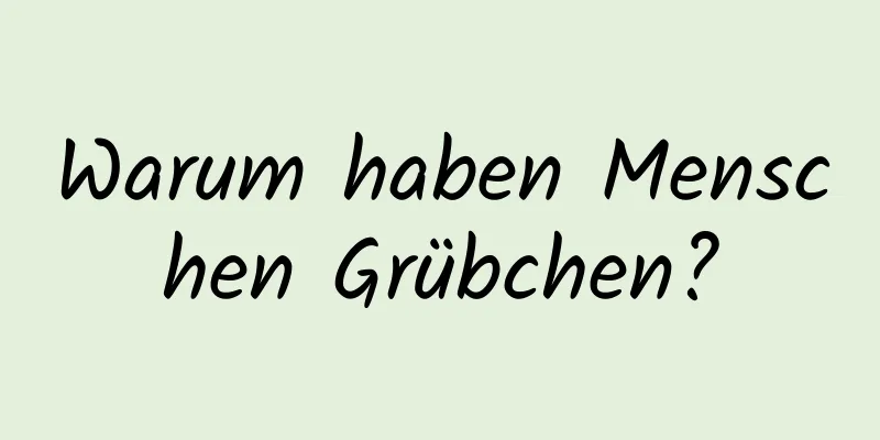 Warum haben Menschen Grübchen?