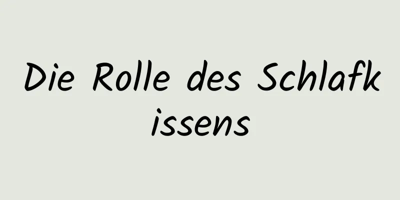 Die Rolle des Schlafkissens
