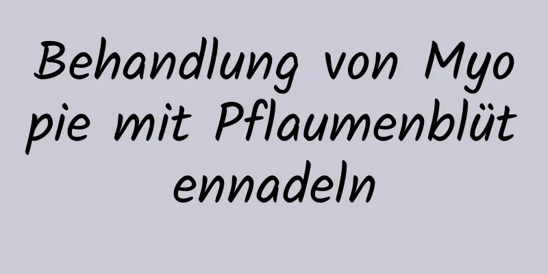 Behandlung von Myopie mit Pflaumenblütennadeln