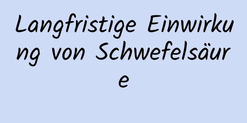 Langfristige Einwirkung von Schwefelsäure