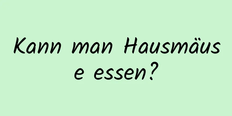 Kann man Hausmäuse essen?