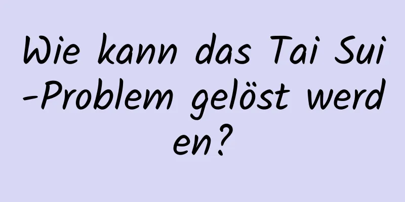 Wie kann das Tai Sui-Problem gelöst werden?