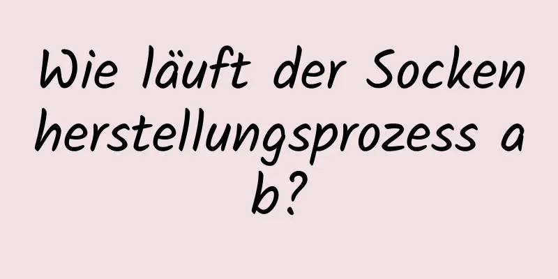 Wie läuft der Sockenherstellungsprozess ab?