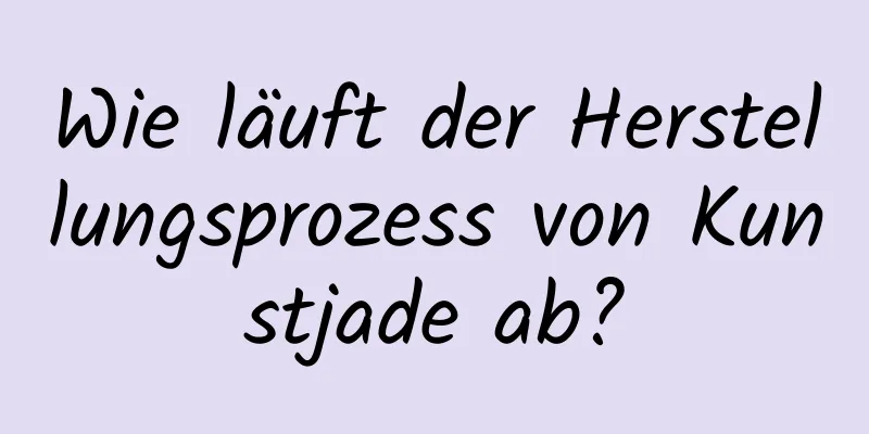 Wie läuft der Herstellungsprozess von Kunstjade ab?