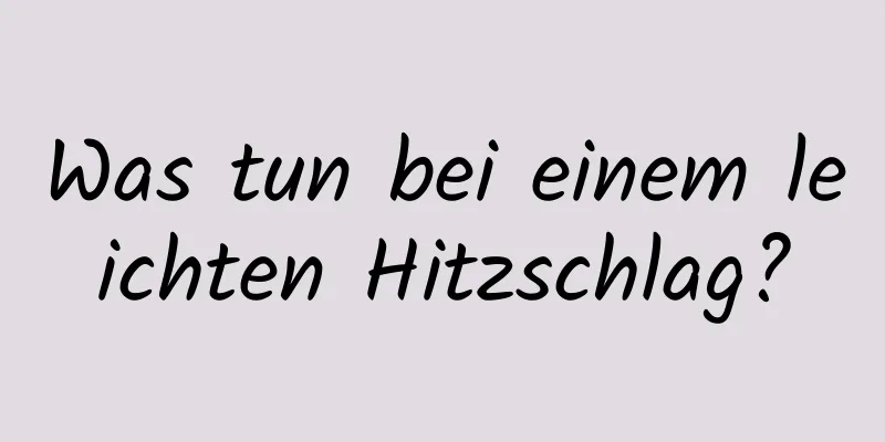 Was tun bei einem leichten Hitzschlag?