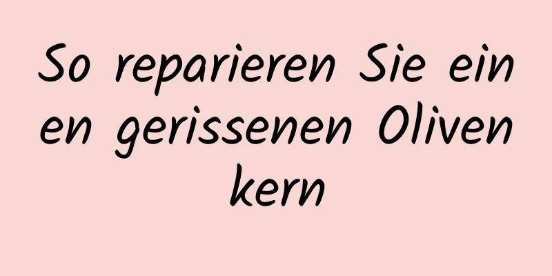 So reparieren Sie einen gerissenen Olivenkern