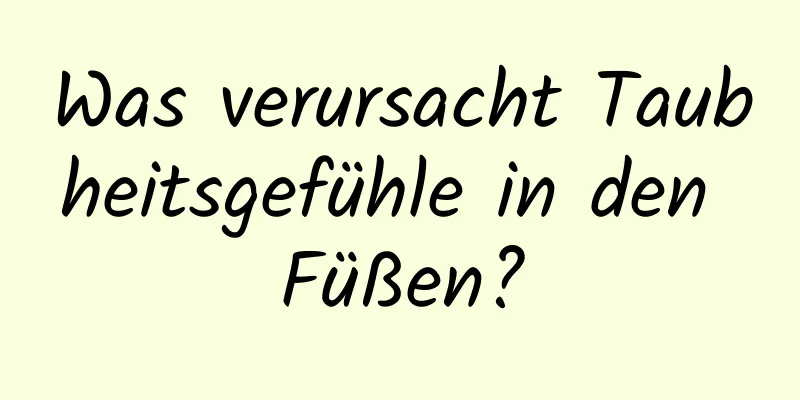 Was verursacht Taubheitsgefühle in den Füßen?