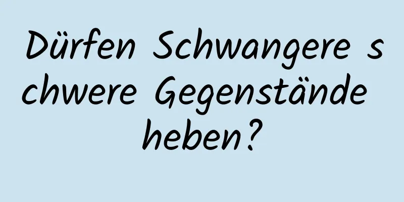 Dürfen Schwangere schwere Gegenstände heben?