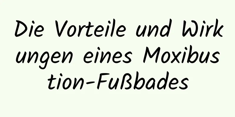 Die Vorteile und Wirkungen eines Moxibustion-Fußbades