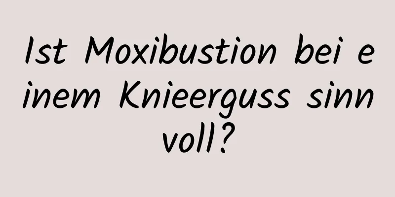 Ist Moxibustion bei einem Knieerguss sinnvoll?