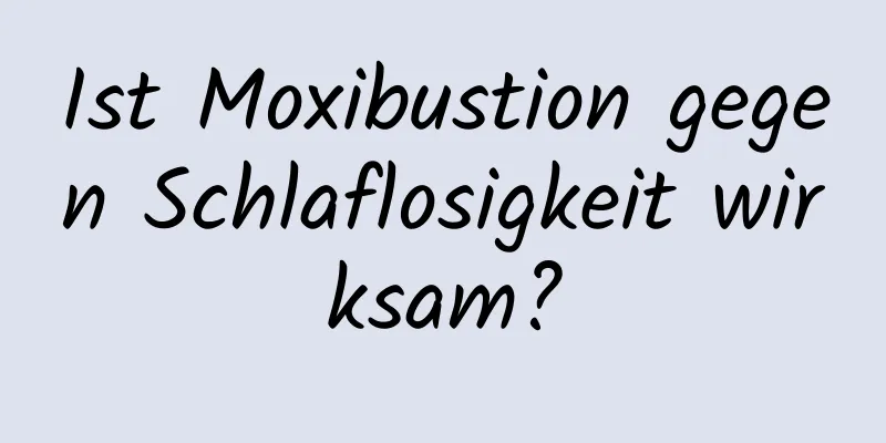 Ist Moxibustion gegen Schlaflosigkeit wirksam?