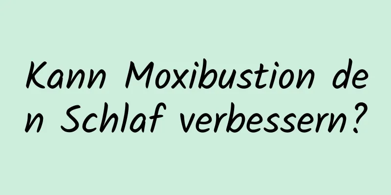 Kann Moxibustion den Schlaf verbessern?