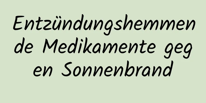Entzündungshemmende Medikamente gegen Sonnenbrand