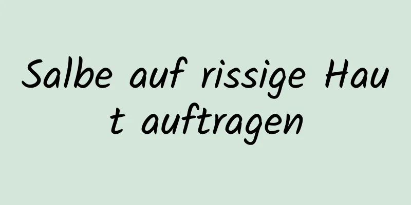 Salbe auf rissige Haut auftragen