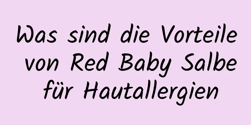 Was sind die Vorteile von Red Baby Salbe für Hautallergien