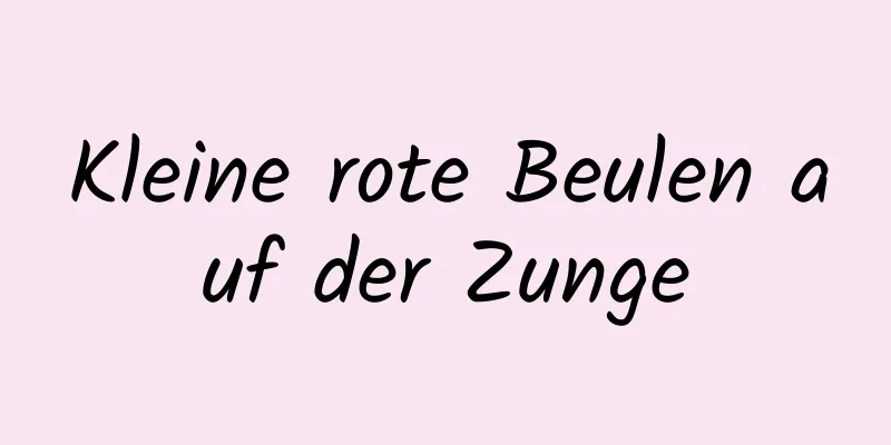 Kleine rote Beulen auf der Zunge