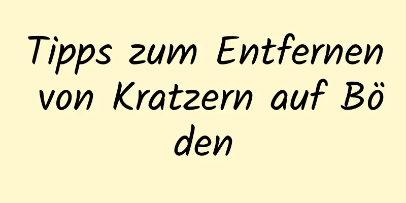 Tipps zum Entfernen von Kratzern auf Böden