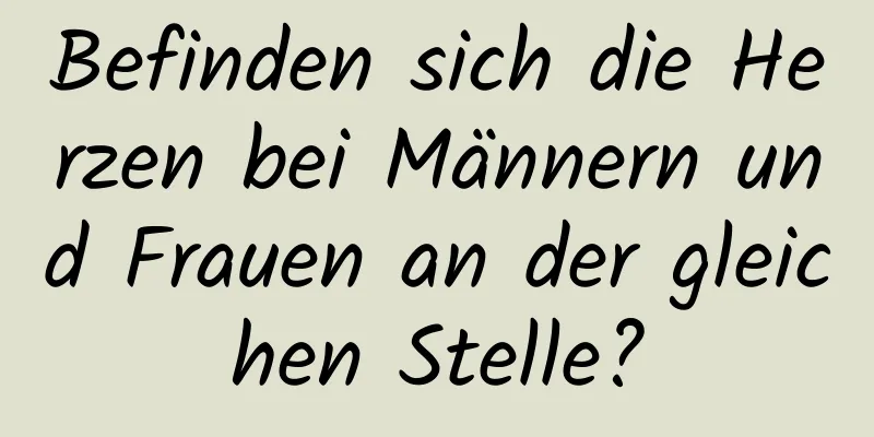 Befinden sich die Herzen bei Männern und Frauen an der gleichen Stelle?