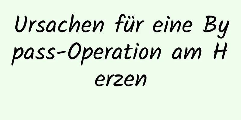 Ursachen für eine Bypass-Operation am Herzen