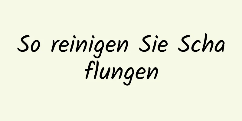 So reinigen Sie Schaflungen