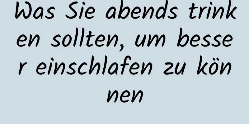 Was Sie abends trinken sollten, um besser einschlafen zu können