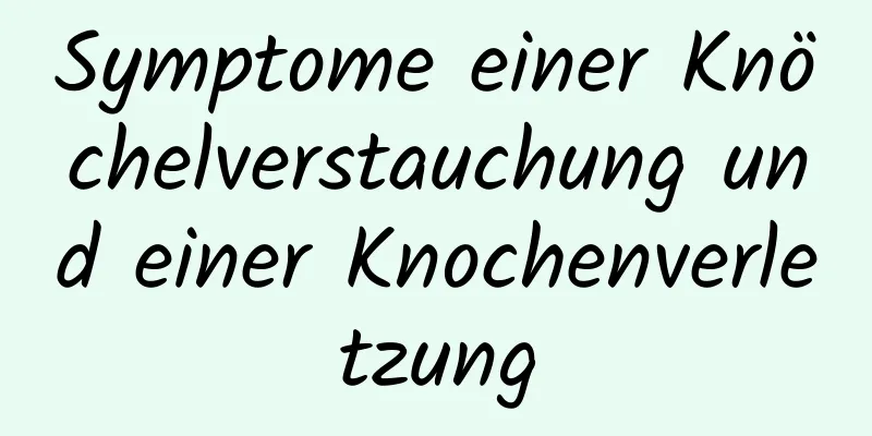 Symptome einer Knöchelverstauchung und einer Knochenverletzung