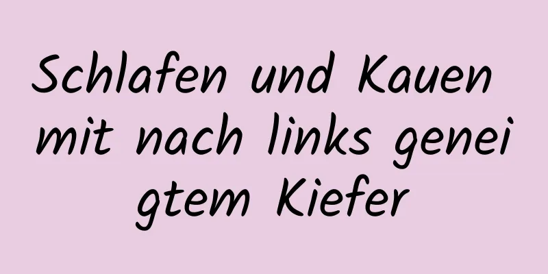 Schlafen und Kauen mit nach links geneigtem Kiefer