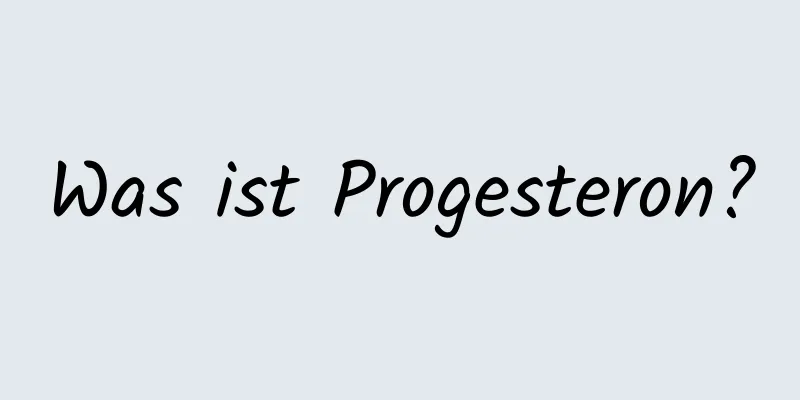 Was ist Progesteron?