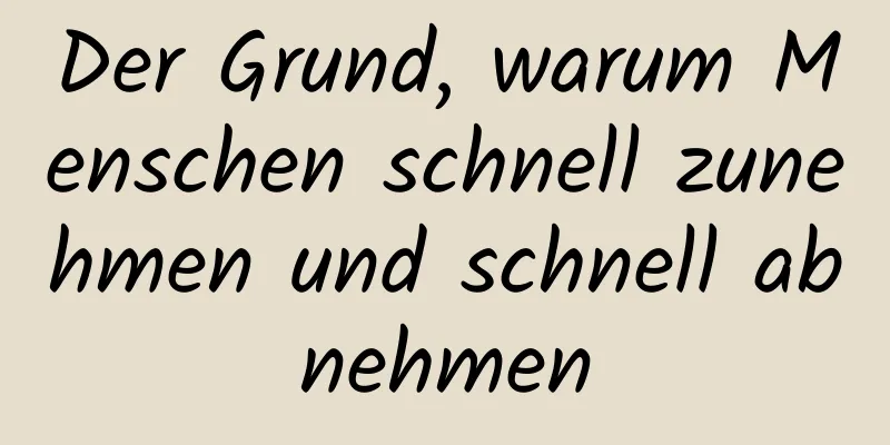 Der Grund, warum Menschen schnell zunehmen und schnell abnehmen