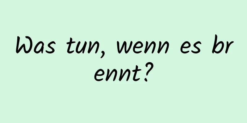 Was tun, wenn es brennt?
