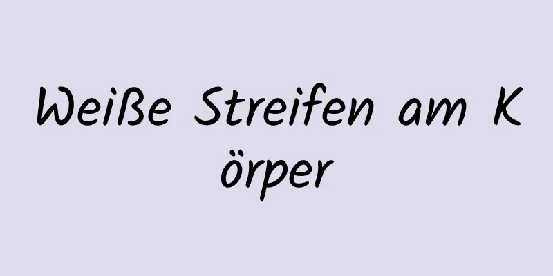 Weiße Streifen am Körper