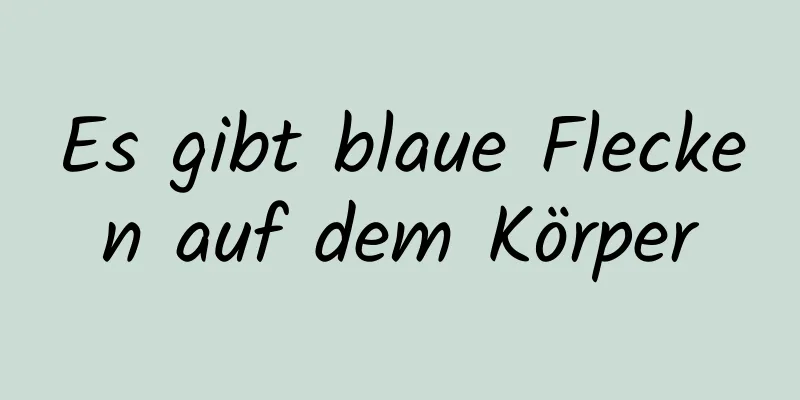 Es gibt blaue Flecken auf dem Körper
