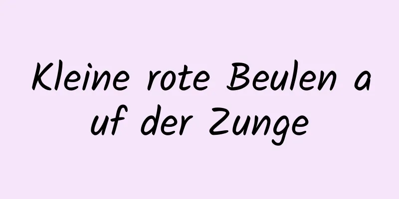 Kleine rote Beulen auf der Zunge