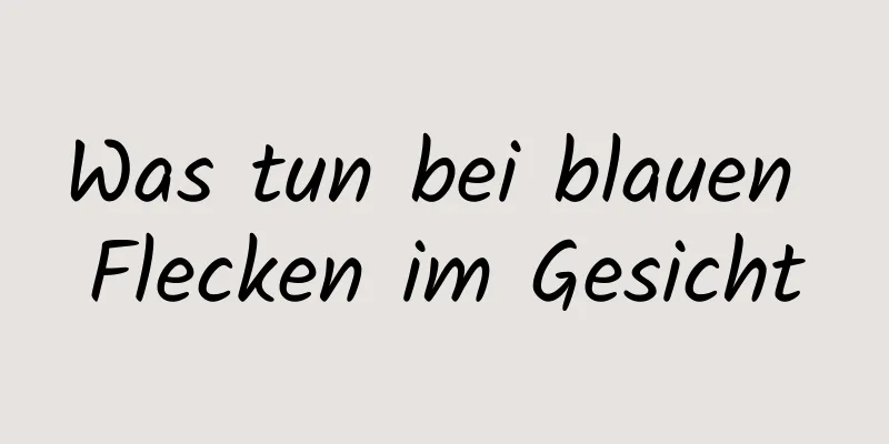 Was tun bei blauen Flecken im Gesicht