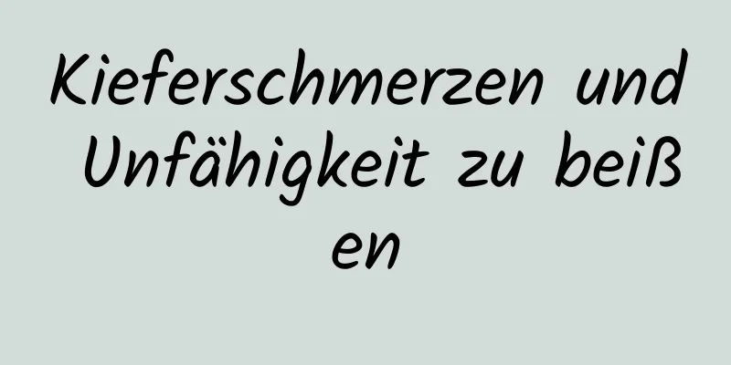 Kieferschmerzen und Unfähigkeit zu beißen