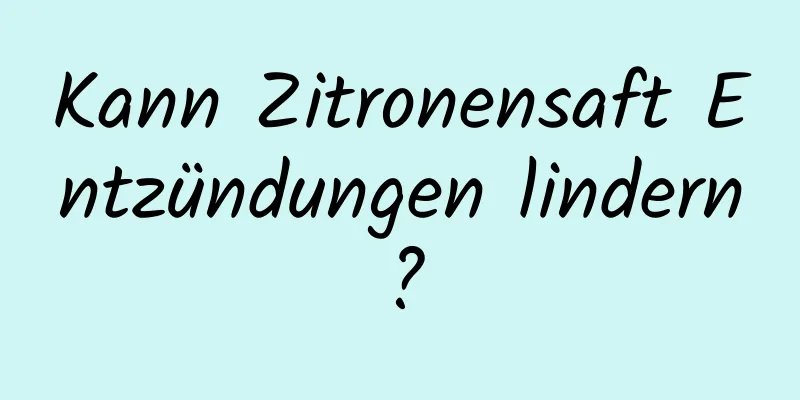 Kann Zitronensaft Entzündungen lindern?