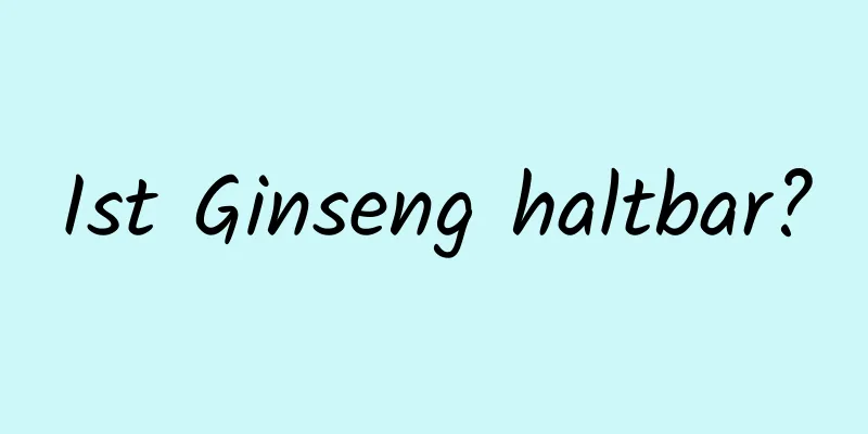 Ist Ginseng haltbar?