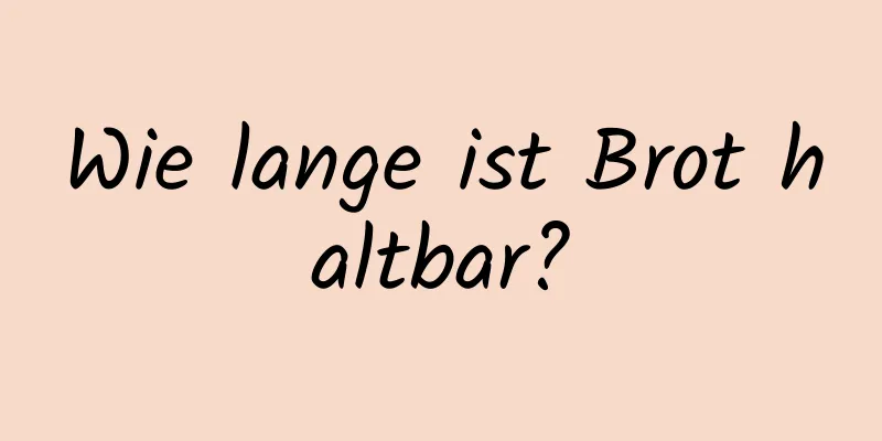 Wie lange ist Brot haltbar?