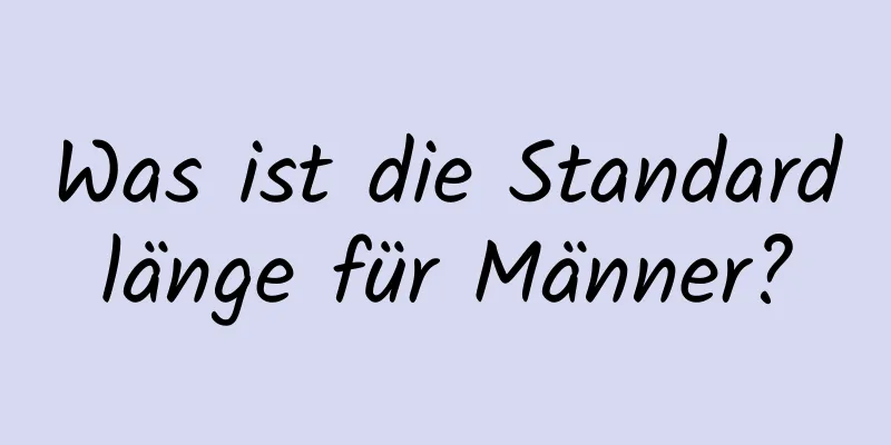 Was ist die Standardlänge für Männer?