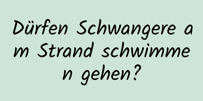 Dürfen Schwangere am Strand schwimmen gehen?