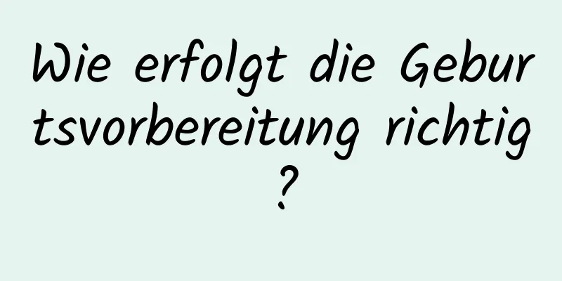 Wie erfolgt die Geburtsvorbereitung richtig?